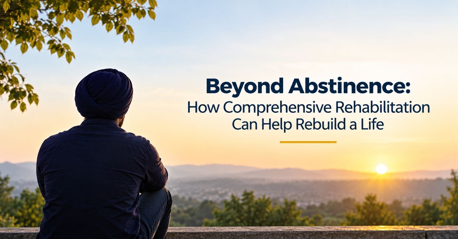 Beyond Abstinence: How Comprehensive Rehabilitation Can Help Rebuild a Life